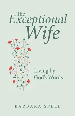 L'épouse exceptionnelle : vivre selon les paroles de Dieu - The Exceptional Wife: Living by God's Words