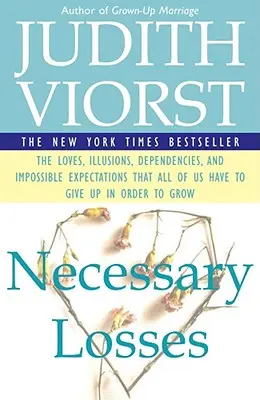 Pertes nécessaires : Les illusions amoureuses, les dépendances et les attentes impossibles que nous avons tous - Necessary Losses: The Loves Illusions Dependencies and Impossible Expectations That All of Us Have