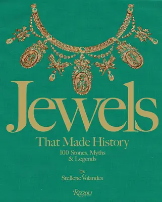 Les bijoux qui ont fait l'histoire : 101 pierres, mythes et légendes - Jewels That Made History: 101 Stones, Myths, and Legends