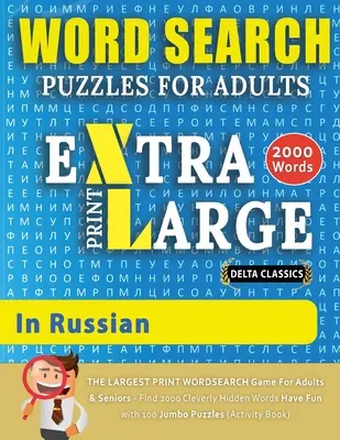 MOTS CHERCHEURS POUR ADULTES EN RUSSE - Delta Classics - Le plus grand jeu de mots chronométrés pour les adultes et les seniors - Trouvez 2000 mots. - WORD SEARCH PUZZLES EXTRA LARGE PRINT FOR ADULTS IN RUSSIAN - Delta Classics - The LARGEST PRINT WordSearch Game for Adults And Seniors - Find 2000 Cl