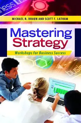 Maîtriser la stratégie : Des ateliers pour réussir en affaires - Mastering Strategy: Workshops for Business Success