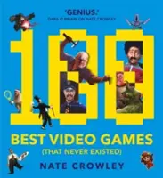 Les 100 meilleurs jeux vidéo (qui n'ont jamais existé) - 100 Best Video Games (That Never Existed)
