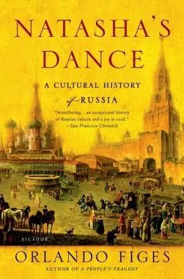 La danse de Natacha : Une histoire culturelle de la Russie - Natasha's Dance: A Cultural History of Russia