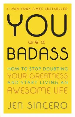 Vous êtes un dur à cuire(r) : Comment arrêter de douter de votre grandeur et commencer à vivre une vie géniale - You Are a Badass(r): How to Stop Doubting Your Greatness and Start Living an Awesome Life