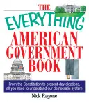Le livre du gouvernement américain : De la Constitution aux élections actuelles, tout ce dont vous avez besoin pour comprendre notre système démocratique. - The Everything American Government Book: From the Constitution to Present-Day Elections, All You Need to Understand Our Democratic System