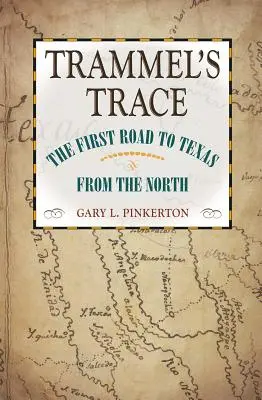 Trammel's Trace : La première route du Nord vers le Texas - Trammel's Trace: The First Road to Texas from the North