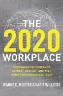Le lieu de travail en 2020 : Comment les entreprises innovantes attirent, développent et gardent aujourd'hui les employés de demain - The 2020 Workplace: How Innovative Companies Attract, Develop, and Keep Tomorrow's Employees Today