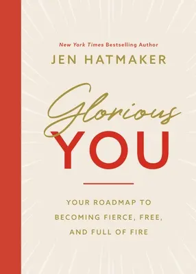 Glorious You : Votre feuille de route pour devenir féroce, libre et plein de feu - Glorious You: Your Road Map to Becoming Fierce, Free, and Full of Fire