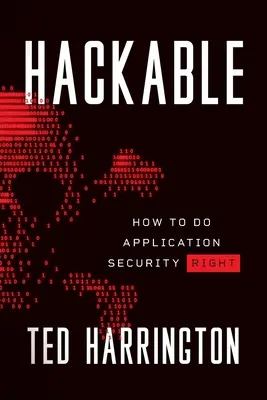 Hackable : Comment assurer la sécurité des applications - Hackable: How to Do Application Security Right