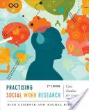 Pratiquer la recherche en travail social : Études de cas pour l'apprentissage, deuxième édition - Practising Social Work Research: Case Studies for Learning, Second Edition