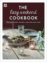 Le livre de cuisine du week-end paresseux : Brunchs, déjeuners, rôtis et douceurs décontractés - The Lazy Weekend Cookbook: Relaxed Brunches, Lunches, Roasts and Sweet Treats