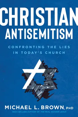 L'antisémitisme chrétien : Confronter les mensonges de l'Eglise d'aujourd'hui - Christian Antisemitism: Confronting the Lies in Today's Church