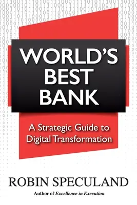 La meilleure banque du monde : Guide stratégique de la transformation numérique - World's Best Bank: A Strategic Guide to Digital Transformation