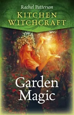 Sorcellerie de cuisine : Magie du jardin - Kitchen Witchcraft: Garden Magic