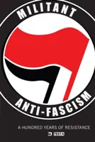 L'antifascisme militant : Cent ans de résistance - Militant Anti-Fascism: A Hundred Years of Resistance