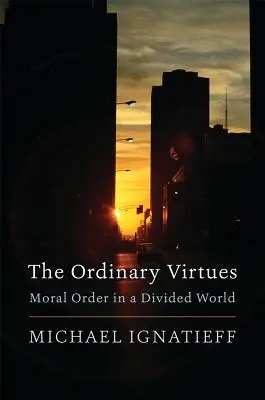 Les vertus ordinaires : l'ordre moral dans un monde divisé - The Ordinary Virtues: Moral Order in a Divided World