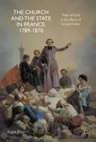 L'Église et l'État en France, 1789-1870 : La crainte de Dieu est la base de l'ordre social - The Church and the State in France, 1789-1870: 'Fear of God Is the Basis of Social Order'