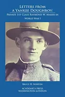 Lettres d'un Yankee Doughboy : Le soldat de première classe Raymond W. Maker pendant la Première Guerre mondiale - Letters from a Yankee Doughboy: Private 1 St Class Raymond W. Maker in World War I