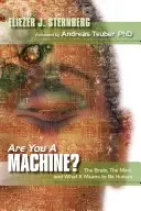 Êtes-vous une machine : le cerveau, l'esprit et ce que signifie être humain&nbsp;? - Are You a Machine?: The Brain, the Mind, And What It Means to Be Human