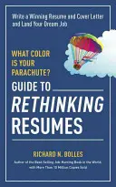 De quelle couleur est votre parachute ? Guide pour repenser les CV : Rédiger un CV et une lettre de motivation gagnants et décrocher l'entretien de vos rêves - What Color Is Your Parachute? Guide to Rethinking Resumes: Write a Winning Resume and Cover Letter and Land Your Dream Interview