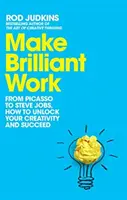 Faire un travail brillant - De Picasso à Steve Jobs, comment débloquer votre créativité et réussir - Make Brilliant Work - From Picasso to Steve Jobs, How to Unlock Your Creativity and Succeed