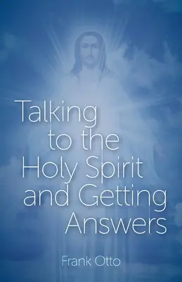 Parler à l'Esprit Saint et obtenir des réponses - Talking to the Holy Spirit and Getting Answers