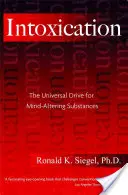 L'intoxication : Le besoin universel de substances qui modifient l'état d'esprit - Intoxication: The Universal Drive for Mind-Altering Substances