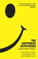 Hypothèse du bonheur - Dix façons de trouver le bonheur et le sens de la vie - Happiness Hypothesis - Ten Ways to Find Happiness and Meaning in Life