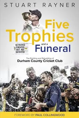 Cinq trophées et un enterrement : L'ascension et la chute du Durham County Cricket Club - Five Trophies and a Funeral: The Rise and Fall of Durham County Cricket Club