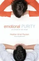 La pureté émotionnelle (y compris les questions d'étude) : Une affaire de cœur - Emotional Purity (Includes Study Questions): An Affair of the Heart