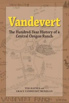 Vandevert : L'histoire centenaire d'un ranch du centre de l'Oregon - Vandevert: The Hundred Year History of a Central Oregon Ranch