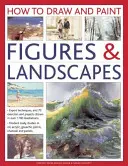 Comment dessiner et peindre des figures et des paysages : Techniques d'experts et 70 exercices et projets illustrés par plus de 1700 illustrations - How to Draw and Paint Figures & Landscapes: Expert Techniques, and 70 Exercises and Projects Shown in Over 1700 Illustrations