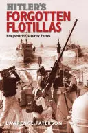 Les flottilles oubliées d'Hitler : Les forces de sécurité de la Kriegsmarine - Hitler's Forgotten Flotillas: Kriegsmarine Security Forces