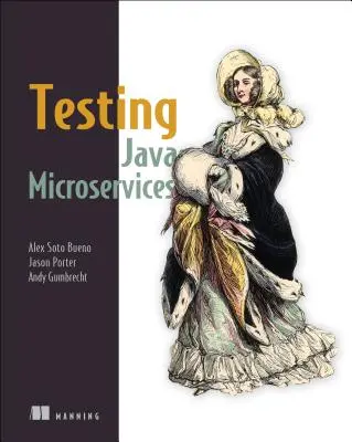 Tester les microservices Java : Utiliser Arquillian, Hoverfly, Assertj, Junit, Selenium et Mockito - Testing Java Microservices: Using Arquillian, Hoverfly, Assertj, Junit, Selenium, and Mockito