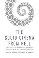 Le cinéma des calamars de l'enfer : Kinoteuthis Infernalis et l'émergence de Chthulumedia - The Squid Cinema from Hell: Kinoteuthis Infernalis and the Emergence of Chthulumedia