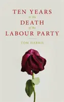 Dix ans dans la mort du parti travailliste 2007-2017 - Ten Years in the Death of the Labour Party 2007-2017