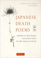 Poèmes de mort japonais : Écrits par des moines zen et des poètes haïkus au seuil de la mort - Japanese Death Poems: Written by Zen Monks and Haiku Poets on the Verge of Death