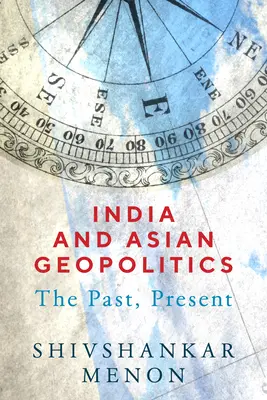 L'Inde et la géopolitique asiatique : Le passé, le présent - India and Asian Geopolitics: The Past, Present