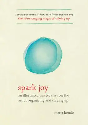 Spark Joy : Une classe de maître illustrée sur l'art de l'organisation et du rangement - Spark Joy: An Illustrated Master Class on the Art of Organizing and Tidying Up