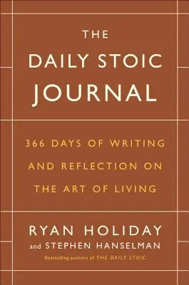 Le journal du stoïcien quotidien : 366 jours d'écriture et de réflexion sur l'art de vivre - The Daily Stoic Journal: 366 Days of Writing and Reflection on the Art of Living