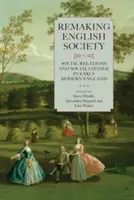 Refaire la société anglaise : Relations sociales et changement social dans l'Angleterre du début des temps modernes - Remaking English Society: Social Relations and Social Change in Early Modern England