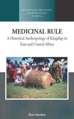 Règle médicinale : Une anthropologie historique de la royauté en Afrique centrale et orientale - Medicinal Rule: A Historical Anthropology of Kingship in East and Central Africa