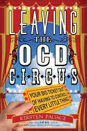 Le cirque de l'Ocd : votre grand ticket pour sortir de la nécessité de contrôler chaque petite chose - Leaving the Ocd Circus: Your Big Ticket Out of Having to Control Every Little Thing