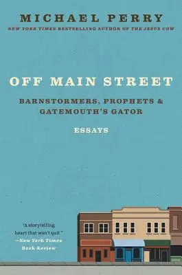 Hors de la rue principale : Barnstormers, Prophets, and Gatemouth's Gator : Essais - Off Main Street: Barnstormers, Prophets, and Gatemouth's Gator: Essays