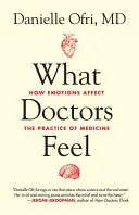 Ce que ressentent les médecins : comment les émotions affectent la pratique de la médecine - What Doctors Feel: How Emotions Affect the Practice of Medicine