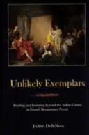 Exemplaires improbables : Lire et imiter au-delà du canon italien dans la poésie française de la Renaissance - Unlikely Exemplars: Reading and Imitating Beyond the Italian Canon in French Renaissance Poetry