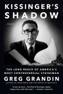 L'ombre de Kissinger : La longue portée de l'homme d'État américain le plus controversé - Kissinger's Shadow: The Long Reach of America's Most Controversial Statesman