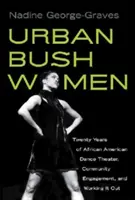 Urban Bush Women : Vingt ans de danse théâtrale afro-américaine, d'engagement communautaire et de travail en commun - Urban Bush Women: Twenty Years of African American Dance Theater, Community Engagement, and Working It Out