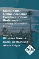 Les collaborations universitaires multilingues en ligne comme résistance : Franchir des frontières infranchissables - Multilingual Online Academic Collaborations as Resistance: Crossing Impassable Borders