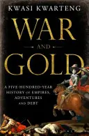 La guerre et l'or - Cinq cents ans d'histoire d'empires, d'aventures et de dettes - War and Gold - A Five-Hundred-Year History of Empires, Adventures and Debt